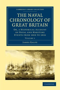 The Naval Chronology of Great Britain - Volume 1 - Ralfe, James