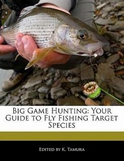 Big Game Hunting: Your Guide to Fly Fishing Target Species - Cleveland, Jacob Tamura, K.