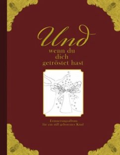 Und wenn du dich getröstet hast - Erinnerungsalbum für ein still geborenes Kind - Wolter, Heike