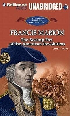 Francis Marion: The Swamp Fox of the American Revolution - Towles, Lou