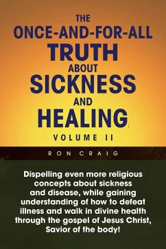 The Once-And-For-All Truth About Sickness and Healing - Craig, Ron
