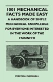 1001 Mechanical Facts Made Easy - A Handbook of Simple Mechanical Knowledge for Everyone Interested in the Work of the Engineer