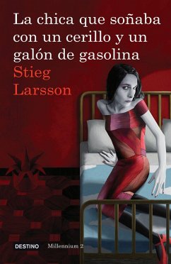 La Chica Que Soñaba Con Un Cerillo Y Un Galon de Gasolina (Serie Millennium 2): The Girl Who Played with Fire = The Girl Who Played with Fire - Larsson, Stieg