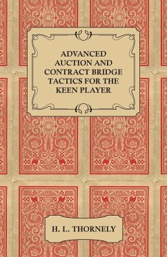 Advanced Auction and Contract Bridge Tactics for the Keen Player - Thornely, H. L.