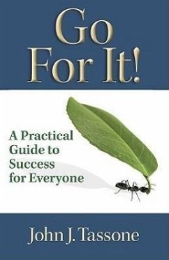 Go for It!: A Practical Guide to Success for Everyone - Tassone, John J.