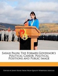 Sarah Palin: The Former Governor's Political Career, Political Positions and Public Image - Reese, Jenny