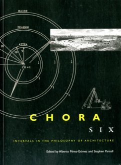Chora 6: Intervals in the Philosophy of Architecture Volume 6 - Perez-Gomez, Alberto; Parcell, Stephen