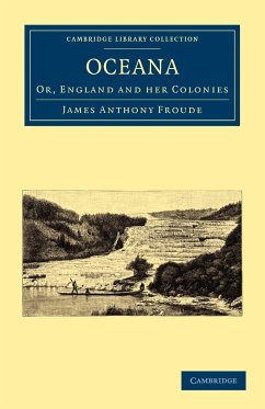 Oceana, or, England and her Colonies - Froude, James Anthony