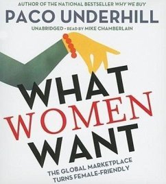 What Women Want: The Global Marketplace Turns Female-Friendly - Underhill, Paco