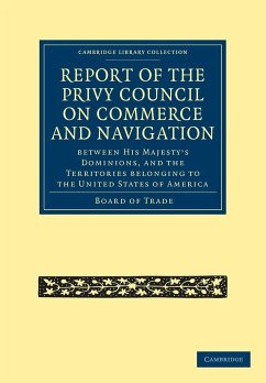 Report of the Lords of the Committee of Privy Council on the Commerce and Navigation Between His Majesty S Dominions, and the Territories Belonging to - Board Of Trade