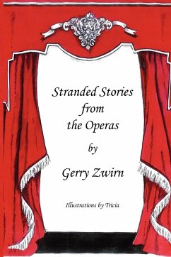 Stranded Stories from the Operas - A Humorous Synopsis of the Great Operas. - Zwirn, Gerry