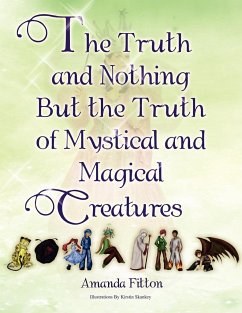 The Truth and Nothing But the Truth of Mystical and Magical Creatures - Fitton, Amanda