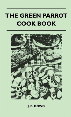 The Green Parrot Cook Book - Dowd, J. B.