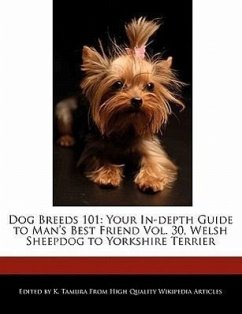 Dog Breeds 101: Your In-Depth Guide to Man's Best Friend Vol. 30, Welsh Sheepdog to Yorkshire Terrier - Cleveland, Jacob Tamura, K.