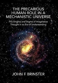 The Precarious Human Role in a Mechanistic Universe - Brinster, John F.