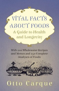 Vital Facts About Foods - A Guide To Health And Longevity - With 200 Wholesome Recipes And Menus And 250 Complete Analyses Of Foods - Carque, Otto