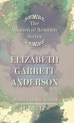 The 'Women of Renown' Series - Elizabeth Garrett Anderson - Bellis, H.