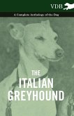 The Italian Greyhound - A Complete Anthology of the Dog