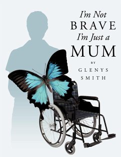 I'm Not Brave I'm Just a Mum - Smith, Glenys