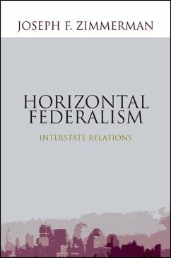 Horizontal Federalism: Interstate Relations - Zimmerman, Joseph F.