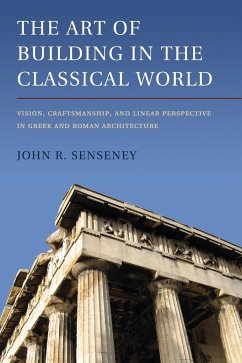 The Art of Building in the Classical World - Senseney, John R.
