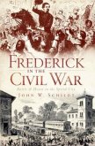 Frederick in the Civil War: Battle and Honor in the Spired City