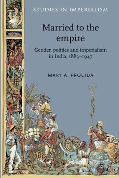 Married to the Empire: Gender, Politics and Imperialism in India, 1883-1947 - Procida, Mary A.