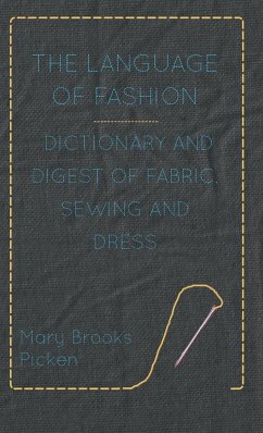 The Language of Fashion - Dictionary and Digest of Fabric, Sewing and Dress - Picken, Mary Brooks