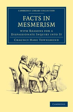 Facts in Mesmerism, with Reasons for a Dispassionate Inquiry Into It - Townshend, Chauncy Hare