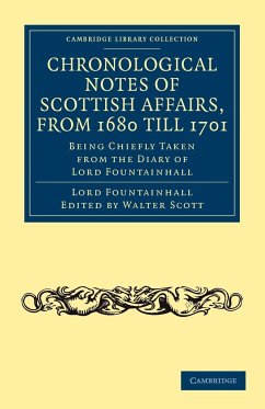 Chronological Notes of Scottish Affairs, from 1680 Till 1701 - Fountainhall, John Lauder; Lauder, John