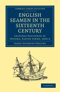 English Seamen in the Sixteenth Century - Froude, James Anthony