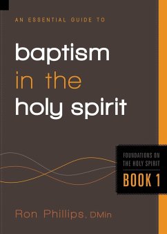 Essential Guide to Baptism in the Holy Spirit, 1 - Phillips, Ron