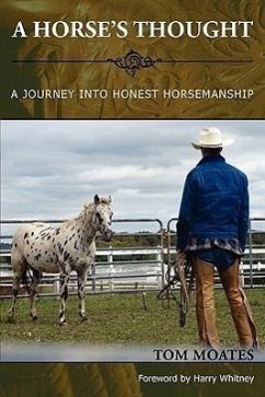 A Horse's Thought. A Journey into Honest Horsemanship - Moates, Tom