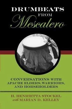 Drumbeats from Mescalero: Conversations with Apache Elders, Warriors, and Horseholdersvolume 37 - Stockel, H. Henrietta