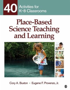 Place-Based Science Teaching and Learning: 40 Activities for K-8 Classrooms - Buxton, Cory A.; Provenzo, Eugene F.