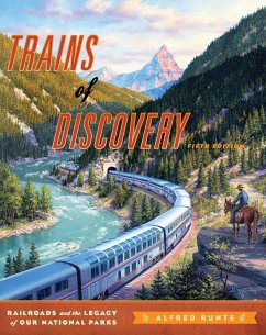 Trains of Discovery: Railroads and the Legacy of Our National Parks - Runte, Alfred