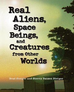 Real Aliens, Space Beings, and Creatures from Other Worlds - Steiger, Brad; Steiger, Sherry Hansen