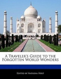 A Traveler's Guide to the Forgotten World Wonders - Holt, Natasha
