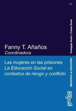 Las mujeres en las prisiones : la educación social en contextos de riesgo y conflicto - Añaños Bedriñana, Fanny Tania