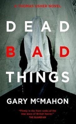 Dead Bad Things: A Thomas Usher Novel - Mcmahon, Gary