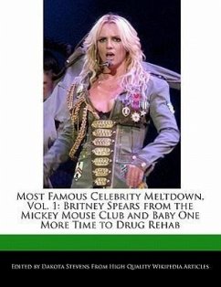 Most Famous Celebrity Meltdown, Vol. 1: Britney Spears from the Mickey Mouse Club and Baby One More Time to Drug Rehab - Stevens, Dakota
