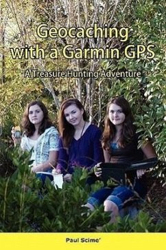 Geocaching with a Garmin GPS a Treasure Hunting Adventure - Scime, Paul