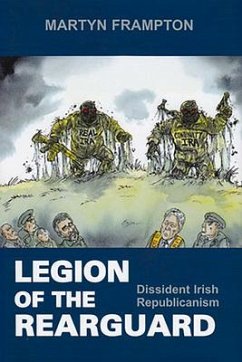 Legion of the Rearguard: Dissident Irish Republicanism - Frampton, Martyn