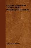 Creative Imagination - Studies in the Psychology of Literature