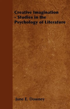 Creative Imagination - Studies in the Psychology of Literature - Downey, June E.
