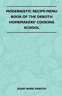 Modernistic Recipe-Menu Book Of The DeBoth Homemakers' Cooking School - Jessie Marie Deboth