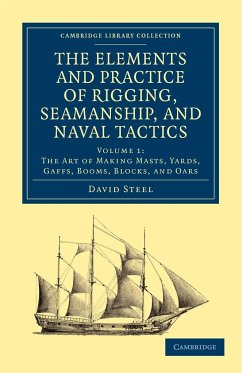 The Elements and Practice of Rigging, Seamanship, and Naval Tactics - Steel, David