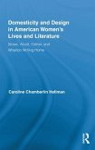 Domesticity and Design in American Women's Lives and Literature