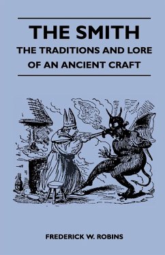 The Smith - The Traditions and Lore of an Ancient Craft - Robins, Frederick W.