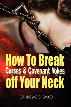 How to Break Curses & Covenant Yokes Off Your Neck - Sako, Ikome S.